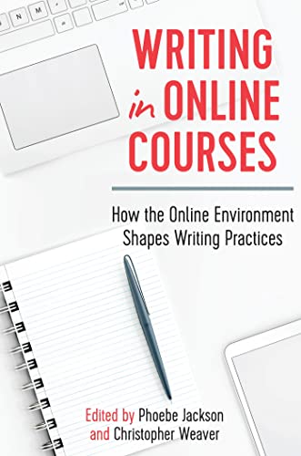 Stock image for Writing in Online Courses: How the Online Environment Shapes Writing Practices for sale by Revaluation Books