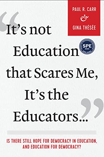 Beispielbild fr It's Not Education that Scares Me, It's the Educators.: Is there Still Hope for Democracy in Education, and Education for Democracy? zum Verkauf von Books From California
