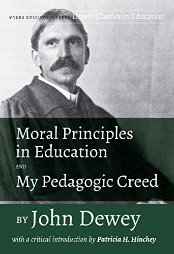 Stock image for Moral Principles in Education and My Pedagogic Creed by John Dewey: With a Critical Introduction by Patricia H. Hinchey for sale by Books From California
