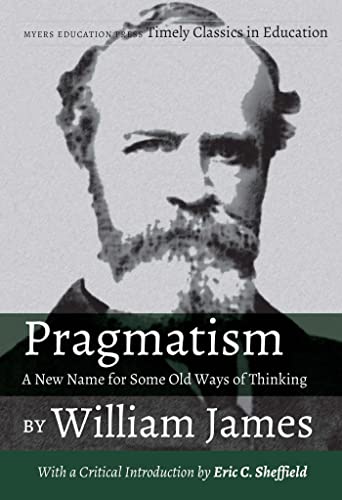 9781975501617: Pragmatism - A New Name for Some Old Ways of Thinking by William James: With a Critical Introduction by Eric C. Sheffield (Timely Classics in Education, 4)