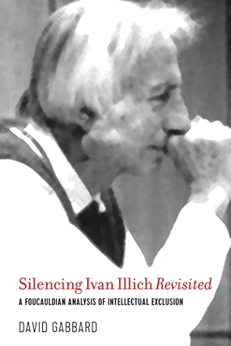 Stock image for Silencing Ivan Illich Revisited: A Foucauldian Analysis of Intellectual Exclusion for sale by Books From California