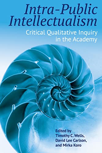 Stock image for Intra-Public Intellectualism: Critical Qualitative Inquiry in the Academy (Qualitative Inquiry: Critical Ethics, Justice, and Activism) for sale by Books From California
