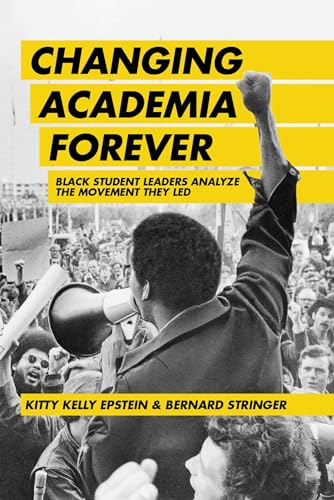 Stock image for Changing Academia Forever: Black Student Leaders Analyze the Movement They Led for sale by Books From California
