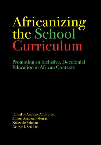 Beispielbild fr Africanizing the School Curriculum: Promoting an Inclusive, Decolonial Education in African Contexts zum Verkauf von Books From California