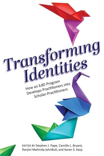 Stock image for Transforming Identities: How an EdD Program Develops Practitioners into Scholar-Practitioners (The Coming of Age of the Education Doctorate) for sale by Books From California