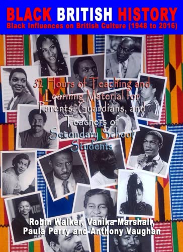 Stock image for BLACK BRITISH HISTORY Black Influences on British Culture (1948 to 2016): 32 Hours of Teaching and Learning Material for Parents, Guardians, and Teachers of Secondary School Students for sale by Decluttr