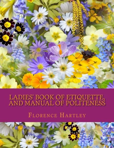 Beispielbild fr Ladies' Book of Etiquette, and Manual of Politeness zum Verkauf von Revaluation Books