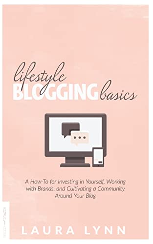 Beispielbild fr Lifestyle Blogging Basics: A How-To for Investing in Yourself, Working With Brands, and Cultivating a Community Around Your Blog zum Verkauf von SecondSale