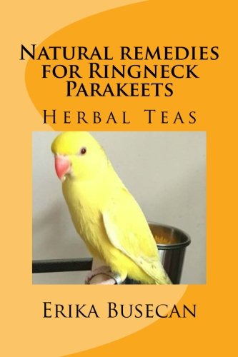 Stock image for Natural remedies for Ringneck Parakeets: Herbal Teas for sale by Revaluation Books