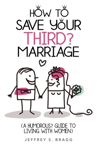 Beispielbild fr How to Save Your Third? Marriage: (A Humorous? Guide to Living with Women) zum Verkauf von Wonder Book