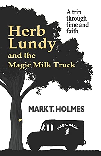 Stock image for Herb Lundy and the Magic Milk Truck: A Trip Through Time and Faith for sale by SecondSale