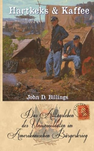 Beispielbild fr Hartkeks & Kaffee: Das Alltagsleben des Unionssoldaten im Amerikanischen Brgerkrieg (Zeitzeugen des Sezessionskrieges, Band 8) zum Verkauf von medimops
