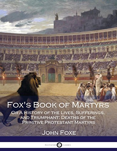 Stock image for Fox's Book of Martyrs: Or A History of the Lives, Sufferings, and Triumphant: Deaths of the Primitive Protestant Martyrs for sale by WorldofBooks