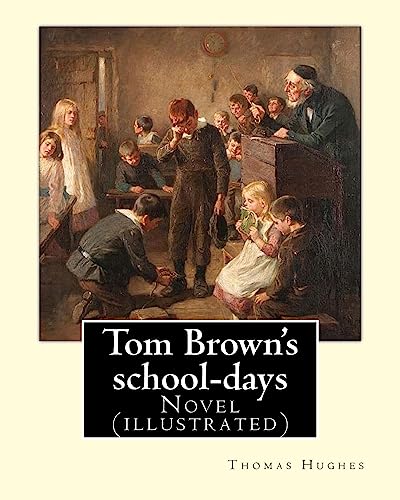 9781975672027: Tom Brown's school-days. By: Thomas Hughes, illustrated By: Louis (John) Rhead and By: E. J. Sullivan, introduction By: W. D. Howells (NOVEL): The ... attended Rugby School from 1834 to 1842.