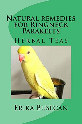 Stock image for Natural remedies for Ringneck Parakeets: Herbal Teas for sale by THE SAINT BOOKSTORE