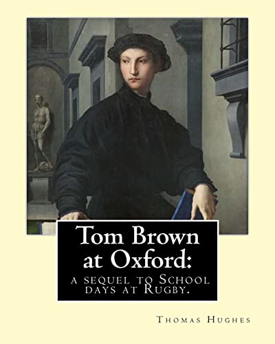 Beispielbild fr Tom Brown at Oxford: a sequel to School days at Rugby. By: Thomas Hughes: The story follows the character of Tom Brown to St Ambrose's College, . life in the mid nineteenth century. zum Verkauf von Lucky's Textbooks