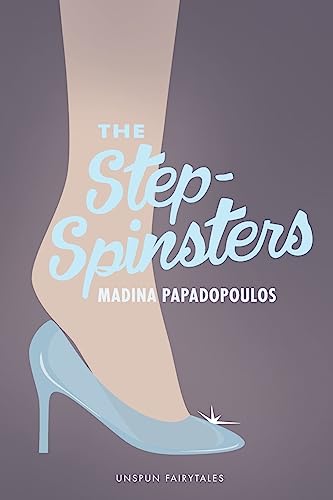 Stock image for The Step-Spinsters : Do Not Judge till You Have Heard, Both Sides of the Story: the Stepsisters Words for sale by Better World Books