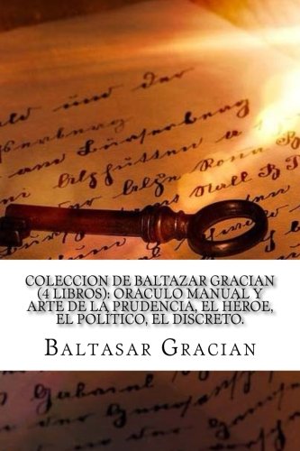 Imagen de archivo de Coleccion de Baltazar Gracian (4 Libros): Oraculo manual y arte de la prudencia, El Heroe, El politico, El Discreto. a la venta por Revaluation Books