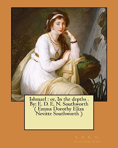 Beispielbild fr Ishmael: or, In the depths . By: E. D. E. N. Southworth ( Emma Dorothy Eliza Nevitte Southworth ) zum Verkauf von ThriftBooks-Atlanta