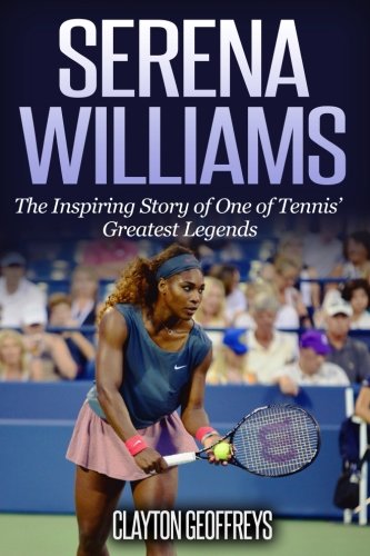 Stock image for Serena Williams: The Inspiring Story of One of Tennis' Greatest Legends (Tennis Biography Books) for sale by SecondSale