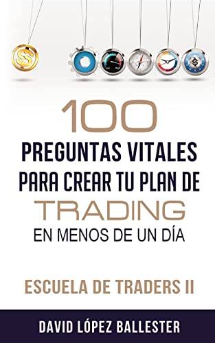 Imagen de archivo de Escuela de Traders II: 100 preguntas vitales para crear tu plan de trading en menos de un da (Spanish Edition) a la venta por Save With Sam