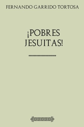 Beispielbild fr Coleccin Garrido Tortosa Pobres Jesuitas! zum Verkauf von Revaluation Books