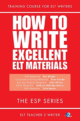 Imagen de archivo de How To Write Excellent ELT Materials: The ESP Series (Training Course For ELT Writers) a la venta por California Books