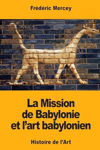 Beispielbild fr La Mission de Babylonie et l?art babylonien (French Edition) zum Verkauf von Lucky's Textbooks