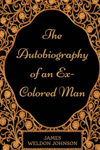 Beispielbild fr The Autobiography of an Ex-Colored Man: By James Weldon Johnson - Illustrated zum Verkauf von ThriftBooks-Dallas