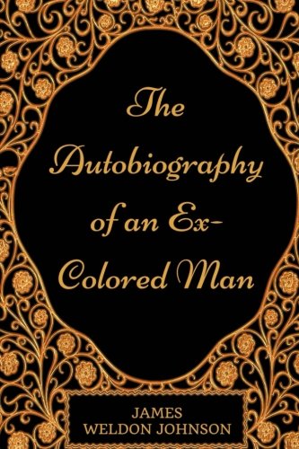 Imagen de archivo de The Autobiography of an Ex-Colored Man: By James Weldon Johnson - Illustrated a la venta por ThriftBooks-Dallas