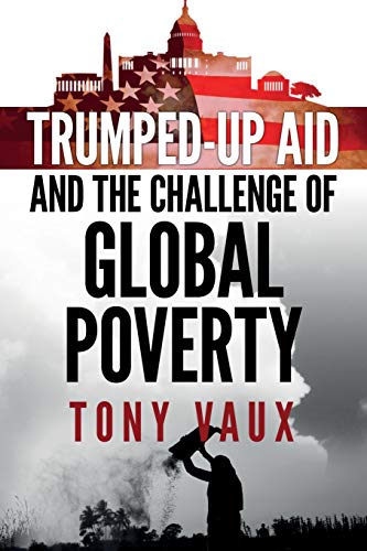 Beispielbild fr Trumped-Up Aid and the Challenge of Global Poverty zum Verkauf von WorldofBooks