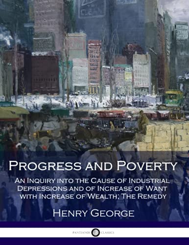 Beispielbild fr Progress and Poverty: An Inquiry into the Cause of Industrial Depressions and of Increase of Want with Increase of Wealth; The Remedy zum Verkauf von Ergodebooks