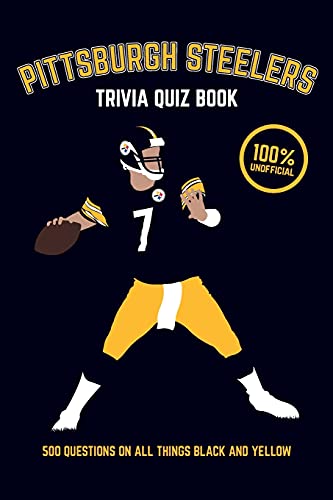 Stock image for Pittsburgh Steelers Trivia Quiz Book: 500 Questions on all Things Black and Yellow (Sports Quiz Books) for sale by ZBK Books