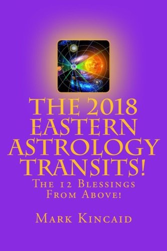 Stock image for The 2018 Eastern Astrology - Transits!: The 12 Blessings From Above!: Volume 12 (The Eastern Astrology Transits) for sale by Revaluation Books