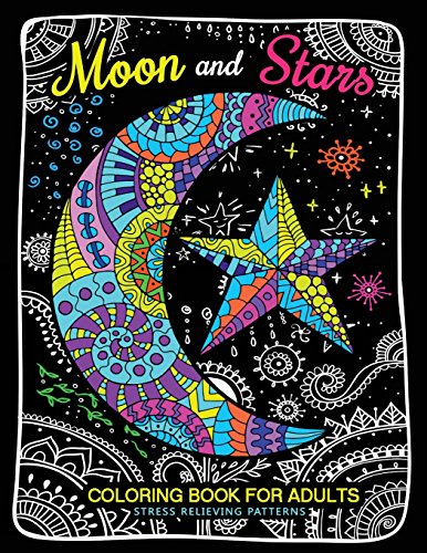 

Moon and Stars Coloring Book For Adults: Stress Relieving Patterns to Color For Relaxation (Coloring Books for Grown-Ups) (Volume 4) [Soft Cover ]