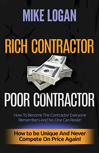 

Rich Contractor Poor Contractor: How To Become The Contractor Everyone Remembers And No One Can Forget