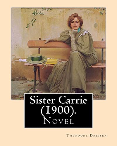 9781975828837: Sister Carrie (1900). By: Theodore Dreiser: Sister Carrie (1900) is a novel by Theodore Dreiser about a young country girl who moves to the big city ... and later becoming a famous actress.