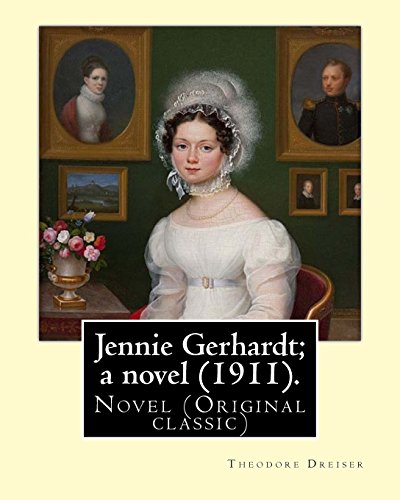 9781975829575: Jennie Gerhardt; a novel (1911). By: Theodore Dreiser: Theodore Herman Albert Dreiser ( August 27, 1871 – December 28, 1945) was an American novelist ... nominated to the Nobel Prize in Literature.
