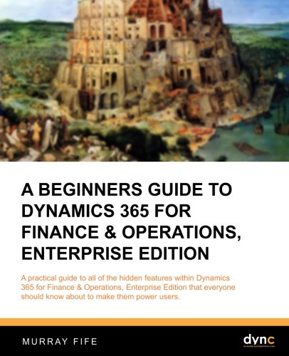 Beispielbild fr A Beginners Guide to Dynamics 365 for Finance & Operations, Enterprise Edition (Introduction Guides) zum Verkauf von ThriftBooks-Dallas