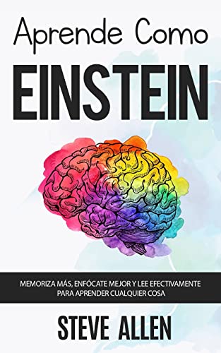 9781975846701: Aprende como Einstein: Memoriza ms, enfcate mejor y lee efectivamente para aprender cualquier cosa: Las mejores tcnicas de aprendizaje acelerado y ... (Aprendizaje y reingeniera del pensamiento)