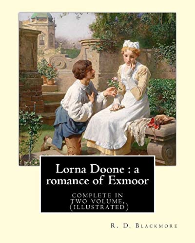 Beispielbild fr Lorna Doone : a romance of Exmoor. By: R. D. Blackmore (complete in two volume), (illustrated): It is a romance based on a group of historical . around the East Lyn Valley area of Exmoor. zum Verkauf von WorldofBooks