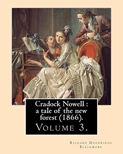 9781975866273: Cradock Nowell : a tale of the new forest (1866). By: Richard Doddridge Blackmore (Volume 3). in three volume: Set in the New Forest and in London, it ... death of Cradock's twin brother Clayton.