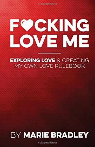 Stock image for Fucking Love Me: Exploring Love and Creating my own Love Rule Book: Volume 1 for sale by Revaluation Books