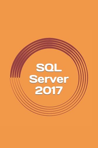 Stock image for SQL Server 2017: A Practical Guide for Beginners for sale by ThriftBooks-Dallas