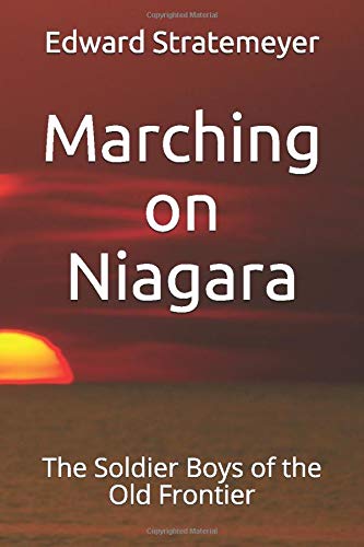 Stock image for Marching on Niagara: The Soldier Boys of the Old Frontier for sale by ThriftBooks-Dallas