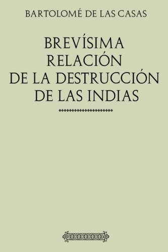 Imagen de archivo de Coleccin Indias: Brevsima relacin de la destruccin de las Indias a la venta por Revaluation Books