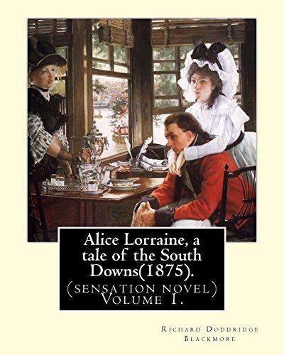 9781975883225: Alice Lorraine, a tale of the South Downs(1875).in three volume By: Richard Doddridge Blackmore: (sensation novel) Volume 1.