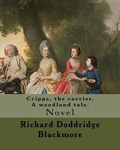 9781975886042: Cripps, the carrier. A woodland tale. By:Richard Doddridge Blackmore: Cripps the Carrier: a woodland tale, is a novel by Richard Doddridge Blackmore, ... Oxford to the east and the road to London.