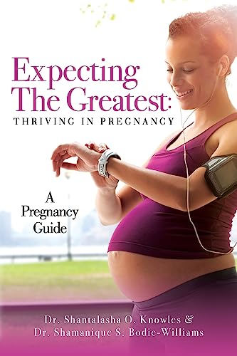 Stock image for Expecting The Greatest: Thriving In Pregnancy: A Pregnancy Guide for sale by ThriftBooks-Dallas