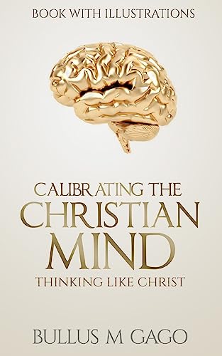 Stock image for Calibrating The Christian Mind: Thinking Like Jesus for sale by Lucky's Textbooks